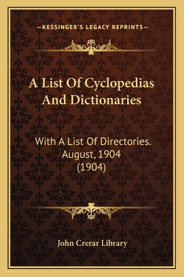 A List Of Cyclopedias And Dictionaries: With A ... 1165272636 Book Cover