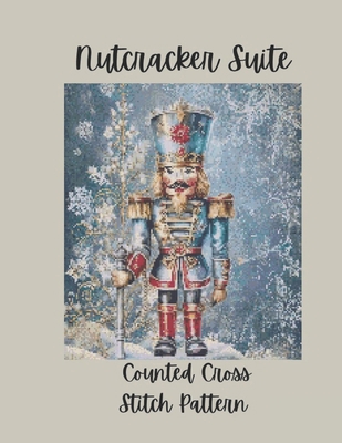Nutcracker Suite: Counted Cross Stitch Pattern ... B0FZGVQDVL Book Cover