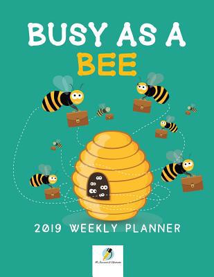 Busy as a Bee 2019 Weekly Planner 1541966457 Book Cover