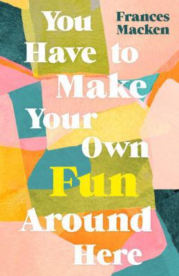 You Have to Make Your Own Fun Around Here 1786077663 Book Cover