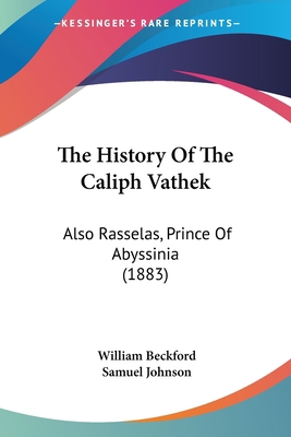 The History Of The Caliph Vathek: Also Rasselas... 1104393654 Book Cover