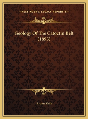 Geology Of The Catoctin Belt (1895) 1169722601 Book Cover