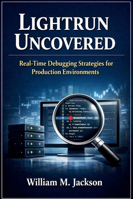 Lightrun Uncovered: Real-Time Debugging Strateg... B0GTFPSJP8 Book Cover