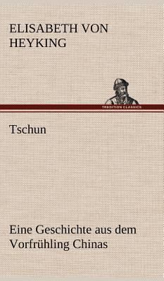 Tschun - Eine Geschichte Aus Dem Vorfruhling Ch... [German] 3847251937 Book Cover