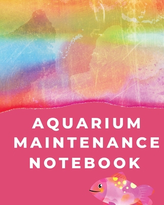 Aquarium Maintenance Notebook: Pet Fish Aquariu... 1953332390 Book Cover