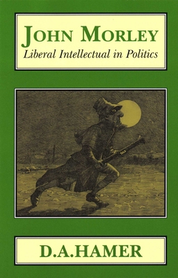 John Morley: Liberal Intellectual in Polotics 1911204696 Book Cover