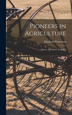 Pioneers in Agriculture: Massey, McIntosh, Saun... 1014174953 Book Cover