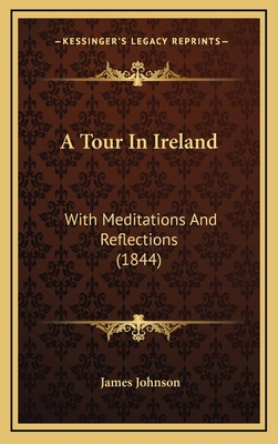 A Tour in Ireland: With Meditations and Reflect... 1164788663 Book Cover