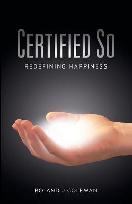 Certified So: Redefining Happiness 0989783103 Book Cover
