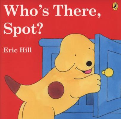Who's There, Spot?. Eric Hill 0141501405 Book Cover