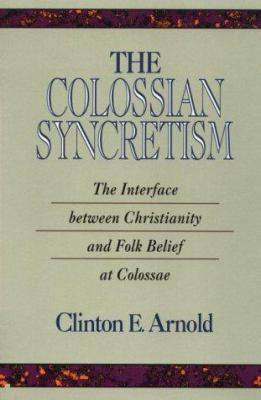 The Colossian Syncretism: The Interface Between... 0801020921 Book Cover