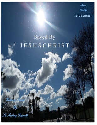 Saved By J E S U S C H R I S T: Saved By J E S ... [Large Print]            Book Cover