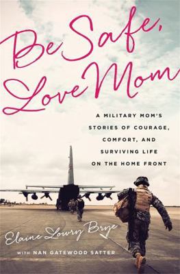 Be Safe, Love Mom: A Military Mom's Stories of ... 1610396375 Book Cover