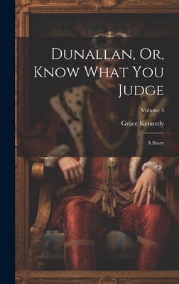 Dunallan, Or, Know What You Judge: A Story; Vol... 1020990066 Book Cover