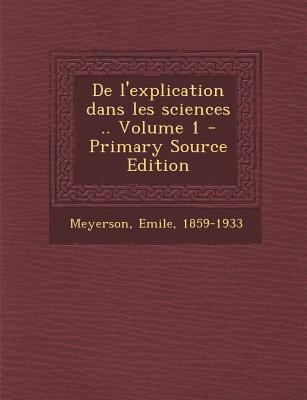 De l'explication dans les sciences .. Volume 1 [French] 1293068659 Book Cover