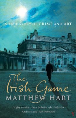 Irish Game: A True Story of Crime and Art 0099474573 Book Cover