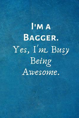 I'm a Bagger. Yes, I'm Busy Being Awesome.: Gif... 1073040097 Book Cover