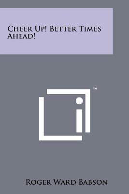 Cheer Up! Better Times Ahead! 1258121867 Book Cover