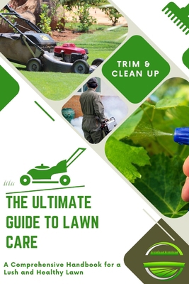 The Ultimate Guide to Lawn Care: A Comprehensiv... B0DYNDGRMJ Book Cover