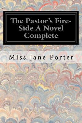 The Pastor's Fire-Side A Novel Complete 1546574492 Book Cover