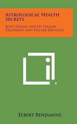 Astrological Health Secrets: Body Disease and I... 1258839083 Book Cover
