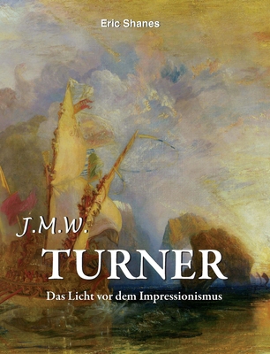 J.M.W. Turner: Das Licht vor dem Impressionismus [German] B0FTZX9K32 Book Cover