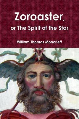 Zoroaster, or The Spirit of the Star 1312447028 Book Cover