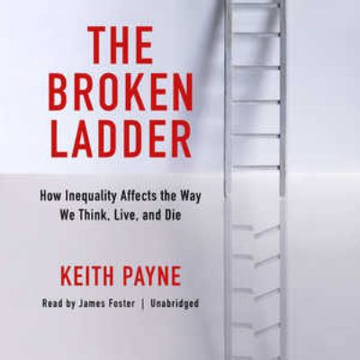 The Broken Ladder Lib/E: How Inequality Affects... 1441702652 Book Cover