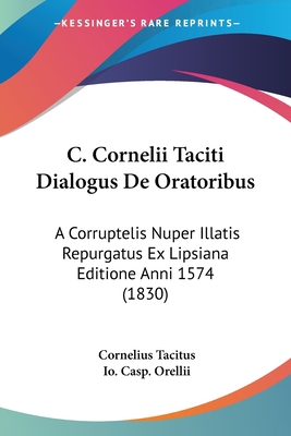 C. Cornelii Taciti Dialogus De Oratoribus: A Co... [Latin] 1160815712 Book Cover