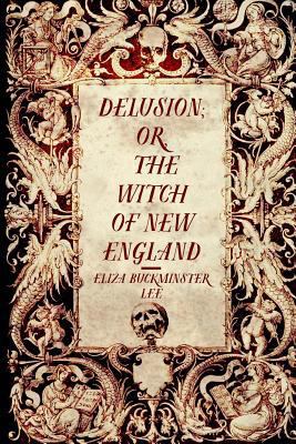 Delusion; or, The Witch of New England 1533201684 Book Cover