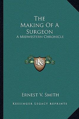 The Making Of A Surgeon: A Midwestern Chronicle 1163170593 Book Cover