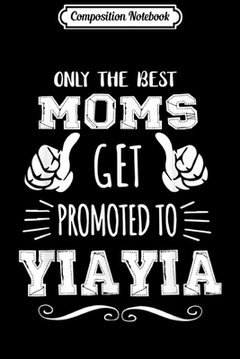 Composition Notebook: Best Moms Get Promoted Yiayia Funny Mothers Day Gift Grandma  Journal/Notebook Blank Lined Ruled 6x9 100 Pages