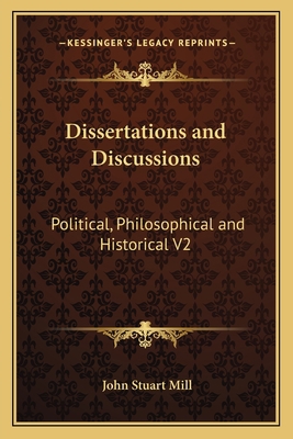 Dissertations and Discussions: Political, Philo... 1162633530 Book Cover