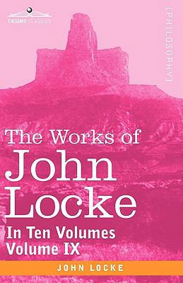 The Works of John Locke, in Ten Volumes - Vol. IX 1605203653 Book Cover