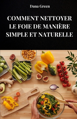 Comment Nettoyer Le Foie de Manière Simple Et N... [French] B0FFGRZVMP Book Cover