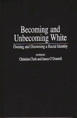 Becoming and Unbecoming White: Owning and Disow... 0897896203 Book Cover