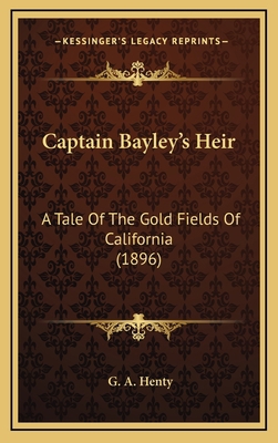 Captain Bayley's Heir: A Tale of the Gold Field... 1164418742 Book Cover