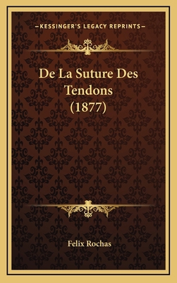 de La Suture Des Tendons (1877) [French] 116776966X Book Cover