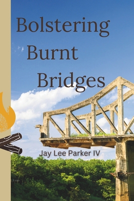 Bolstering Burnt Bridges: From Ashes to Allies.... B0DLWY78GP Book Cover