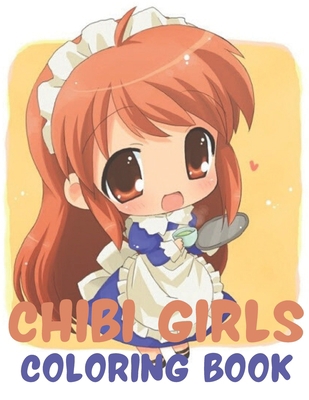 Chibi Girls Coloring Book: An Adult Coloring Book with Cute Anime Characters and Adorable Manga Scenes for Relaxation B08R96FJ9H Book Cover