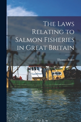The Laws Relating to Salmon Fisheries in Great ... B0BQRV13ZW Book Cover