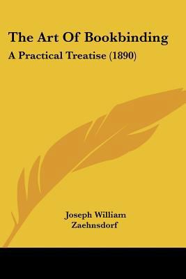 The Art Of Bookbinding: A Practical Treatise (1... 054890474X Book Cover