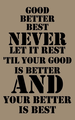 Good, better, best. Never let it rest. Til your... 1652340769 Book Cover