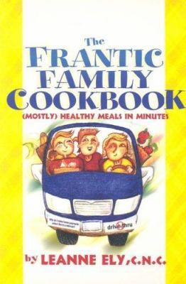 Frantic Family Cookbook: Mostly Healthy Meals i... 1891400541 Book Cover
