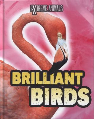 Brilliant Birds (Read Me!: Extreme Animals) 1406237760 Book Cover