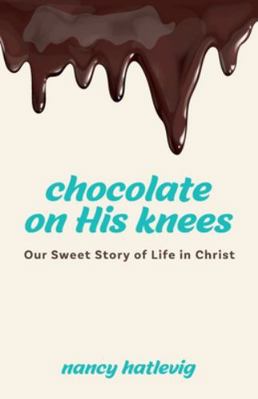 Chocolate on His Knees: Our Sweet Story of Life... 1647732344 Book Cover