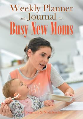 Weekly Planner and Journal for Busy New Moms 1683269691 Book Cover