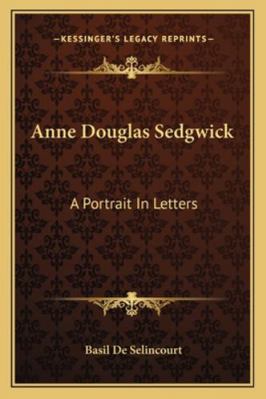 Anne Douglas Sedgwick: A Portrait In Letters 1163181978 Book Cover