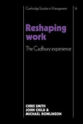 Reshaping Work: The Cadbury Experience 0521109744 Book Cover
