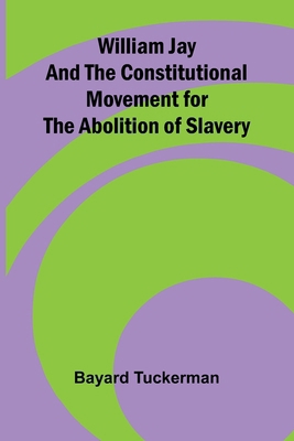 William Jay and the Constitutional Movement for... 9368394733 Book Cover